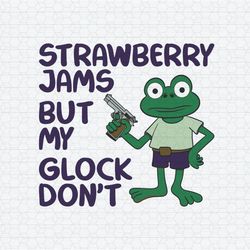 Strawberry Jams But My Glock Don't Funny Frog SVG