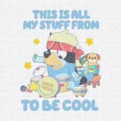 This Is All My Stuff To Be Cool Bluey Dad PNG