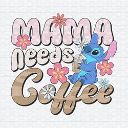 Cute Stitch Mama Needs Coffee SVG