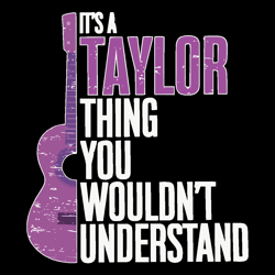 It's A Taylor Thing You Wouldn't Understand Funny Taylor Swift Quotes Svg