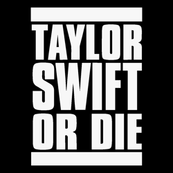 Taylor Swift Or Die Funny Quote Svg Cutting Digital File, Taylor Lovers Svg