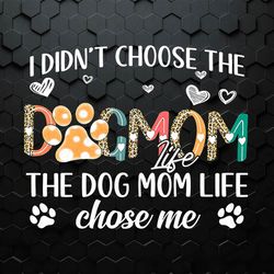 I Didnt Choose The Dog Mom Life PNG