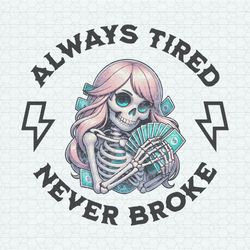 Skull Always Tired Never Broke PNG