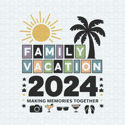 Family Vacation 2024 Making Memories Together SVG1