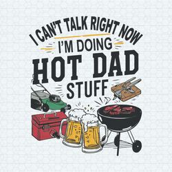 I Can't Talk Right Now Hot Dad Stuff SVG