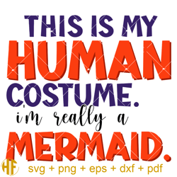 This Is My Human Costume I'm Really A Mermaid Svg, Mermaid.jpg