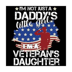 I Am Not Just A Daddys Little Girl Svg, Trending Svg, Daddy Svg, Dad Svg, Little Girl Svg, Veteran Svg, Daughter Svg, Ve