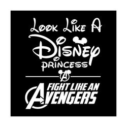Look Like A Disney Princess Fighting Like An Avengers Shirt Svg, Disney Princess, Walt Disney Svg, Disney Castle, Svg, P