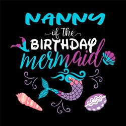 Nanny Of The Birthday Mermaid Svg, Birthday Svg, Mother Svg, Birthday Nanny Svg, Nanny Svg, Mermaid Svg, Ocean Svg, Sea