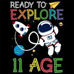 Ready To Explore Astronaut 11 Age Svg, Birthday Svg, 11 Age Svg, Astronaut Svg, Rocket Svg, Galaxy Svg, Birthday Gifts,