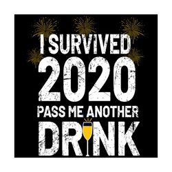 I Survived 2020 Pass Me Another Drink Svg, Trending Svg, 2020 Svg, Survived 2020 Svg, Drink Svg, Happy New Year Svg 2021