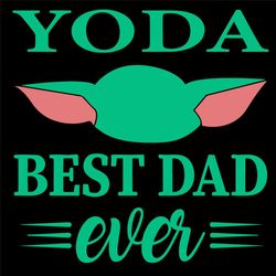 Yoda Best Dad Ever Svg, Fathers Day Svg, Baby Yoda Svg, Best Dad Svg, Dad Ever Svg, Father Svg, Happy Fathers Day Svg, D