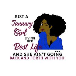 Just A January Girl Living Her Best Life And She Ain't Going Back And Forth With You, Born In January,January Girl Gift,