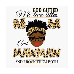 God Gifted Me Two Titles Mom And Mawmaw Black Mom Svg, Mothers Day Svg, Black Mom Svg, Black Mawmaw Svg, Mom And Mawmaw