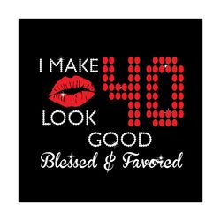 I Make 34 Look Good Blessed And Favored Svg, Birthday Svg, 34 Birthday Svg, Blessed Svg, Favored Svg, Lips Svg, Birthday