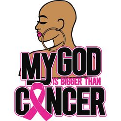 my god is bigger than cancer, cancer svg, breast cancer awareness, cancer awareness,breast cancer awareness svg, black g