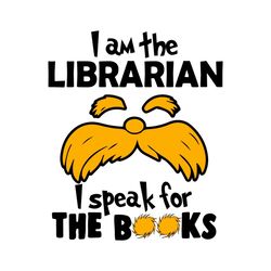 i am the librarian i speak for the books svg the lorax svg