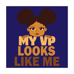 My VP Looks Like Me Svg, Black Girl Svg, My VP Looks Like Me Svg, Face Girl Svg, Black Girl Quote Svg, Black Girl Gift,