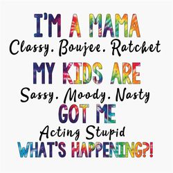 Im A Mama Classy Boujee Ratchet Svg, Mothers Day Svg, Mama Svg, Mom Svg, Mama Quotes Svg, Kids Svg, Mama And Kids Svg, M