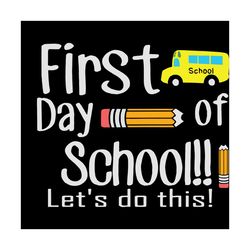 first day of school lets do this, school svg, school gift, back to school svg, back to school, back to school gift, kind