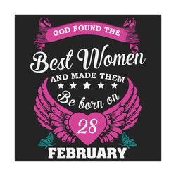 God Found The Best Women And Made Them Be Born On February 28th Svg, Birthday Svg, Born On February 28th, February 28th