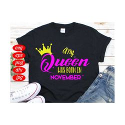 My Queen November Birthday Svg, Birthday Svg, My Queen Svg, November Birthday Svg, Birthday Queen Svg, Crown Svg, Birthd