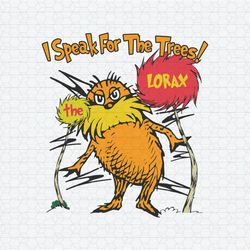 Funny Dr Seuss I Speak For The Trees The Lorax SVG