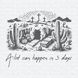 A Lot Can Happen In 3 Days Easter Day Quote SVG
