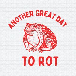 Another Great Day To Rot Meme SVG
