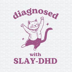 Funny Diagnosed With Slay Dhd SVG