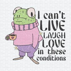 I Can't Live Laugh Love Frog Meme SVG