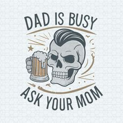Dad Is Busy Ask Your Mom Happy Fathers Day SVG