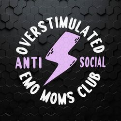 Overstimulated Anti Social Emo Moms Club SVG