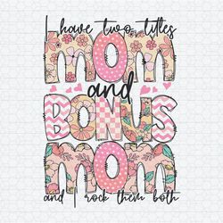 I Have Two Titles Mom And Bonus Mom PNG