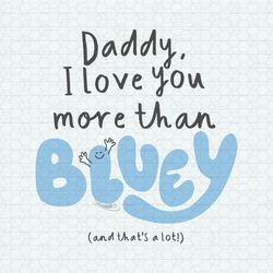 Daddy I Love You More Than Bluey And Thats A Lot SVG