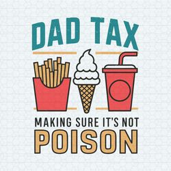 Dad Tax Making Sure It's Not Poison Funny Dad Life SVG