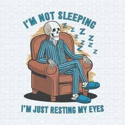I'm Not Sleeping I'm Just Resting My Eyes Funny Dad PNG