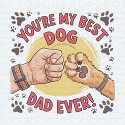 You Are My Best Dog Dad Ever Happy Fathers Day PNG