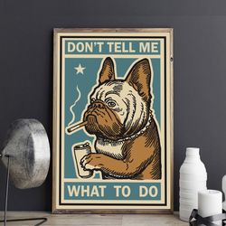 french bulldog-don't tell me what to do poster, canvas painting