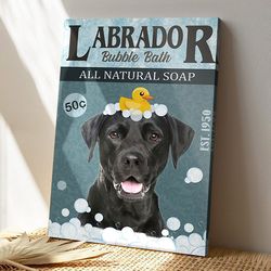 Labrador Bubble Bath All Natural Soap, Dog Canvas Poster, Dog Wall Art, Gifts For Dog Lovers