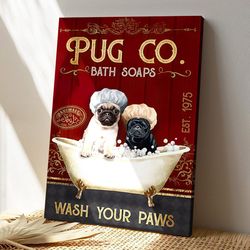 Pug Co Bath Soaps Wash Your Paws, Dog Canvas Poster, Dog Wall Art, Gifts For Dog Lovers
