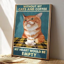 Without My Cats And Coffee, My Heart Would Be Empty, Cat Canvas Poster, Cat Wall Art, Gifts For Cat Lovers 1