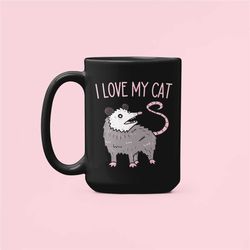 I Love My Cat Possum Mug, Funny Opossum Gifts, Opossum Lover Coffee Cup, Cat Possum Mug, Sarcastic Mugs