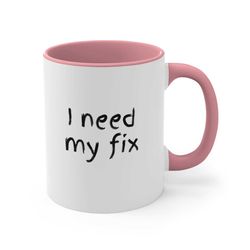 I need my fix, Accent Coffee Mug
