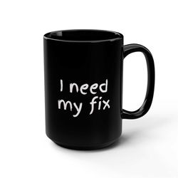I need my fix coffee Funny Coffee Mug