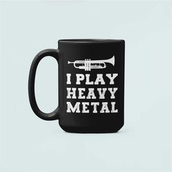 I Play Heavy Metal Trumpet Mug, Trumpet Gifts, Trumpeter Present, Trumpet Player Coffee Cup