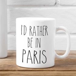 I'd Rather Be In Paris Mug, Paris Lover Gift, Paris Mug