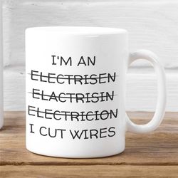 I'm An .., I Cut Wires Coffee Mug, Funny Electrician Mug, Electrician Mug, Funny Electrician Gift 1