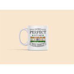 Indian Mug, India Gifts, Gift for Indian Citizen, I'm Not Perfect but I Am Indian and That's Close Enough