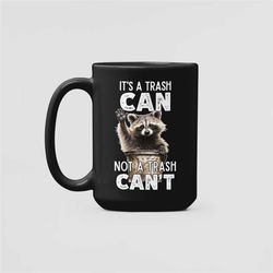 It's Called a Trash Can Not a Trash Can't, Trash Cannot Mug, Funny Racoon Lover Gifts